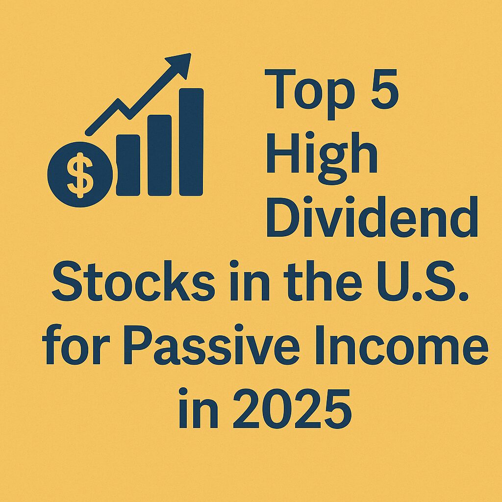 A golden yellow graphic featuring a rising bar chart with a dollar symbol and the title "Top 5 High Dividend Stocks in the U.S. for Passive Income in 2025" in bold lettering