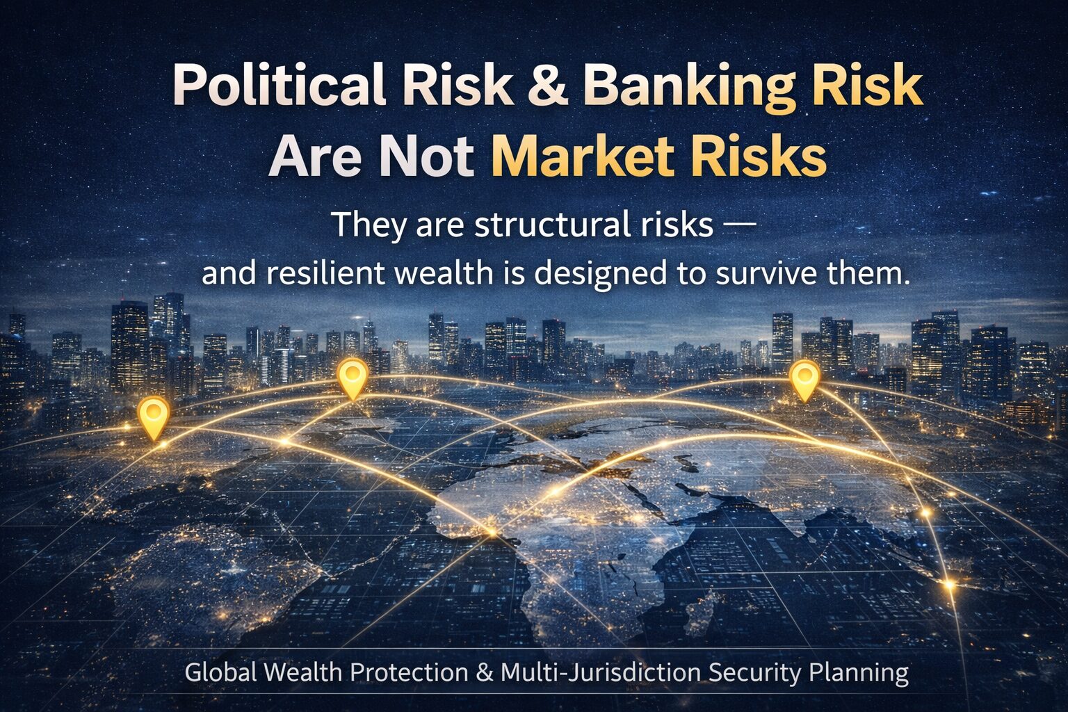 Global wealth protection concept showing political risk, banking risk, and multi-jurisdiction security planning for resilient capital
